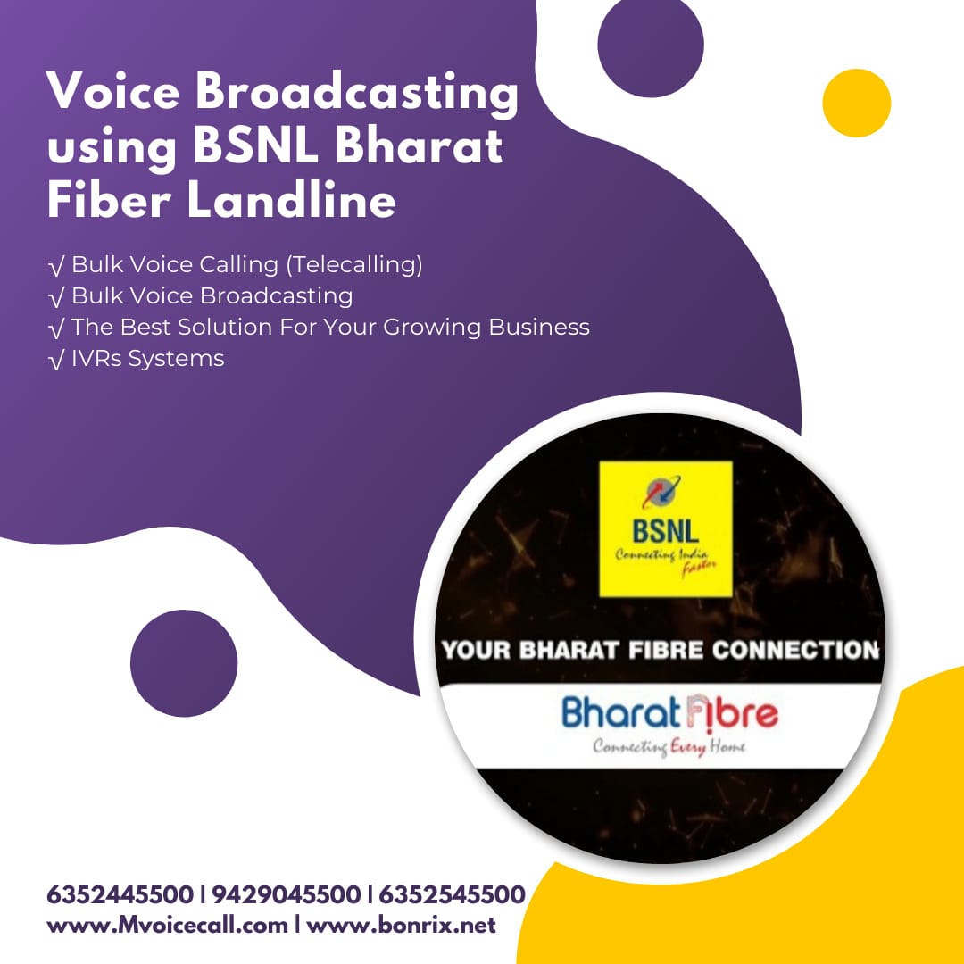 Voice Broadcasting using BSNL Bharat Fiber Landline: Bulk voice calling and broadcasting, IVR systems. The best solution for your growing business